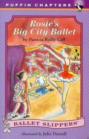 book cover of Rosie's Big City Ballet (Ballet Slippers) by Patricia Reilly Giff