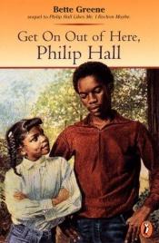 book cover of Get Out Philip Hall by Bette Greene
