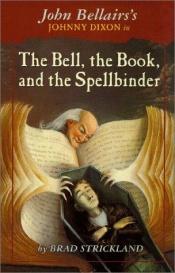 book cover of Johnny Dixon, Volume 11: The Bell, the Book, and the Spellbinder by Brad Strickland