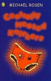 book cover of Centrally Heated Knickers (Puffin Poetry) by Michael Rosen