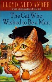 book cover of The Cat Who Wished to Be a Man by Lloyd Alexander