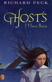 book cover of Ghosts I Have Been by Richard Peck