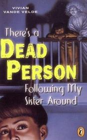 book cover of There's a dead person following my sister around by Vivian Vande Velde