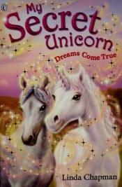 book cover of My Secret Unicorn: Dreams Come True by Linda Chapman