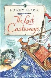book cover of The last castaways : being, as it were, an account of a small dog's adventures at sea by Harry Horse