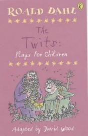 book cover of The Twits: A Set of Plays by Roald Dahl
