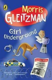 book cover of Girl Underground by Morris Gleitzman