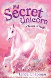 book cover of My Secret Unicorn A Touch of Magic by Linda Chapman
