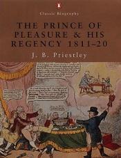 book cover of The Prince of Pleasure and His Regency, 1811-20 by John B. Priestley