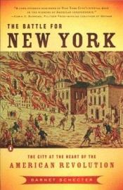 book cover of The Battle for New York: The City at the Heart of the American Revolution by Barnet Schecter