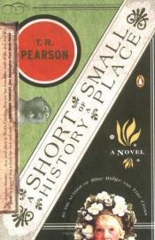 book cover of A Short History of a Small Place by T. R. Pearson