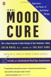 book cover of The mood cure : the 4-step program to take charge of your emotions--today by Julia Ross