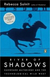 book cover of River of shadows : Eadweard Muybridge and the technological wild west by Rebecca Solnit