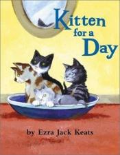 book cover of Kitten for a Day by Ezra Jack Keats