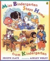 book cover of Miss Bindergarten Stays Home From Kindergarten (Miss Bindergarten Books) : 3 copies by Joseph Slate