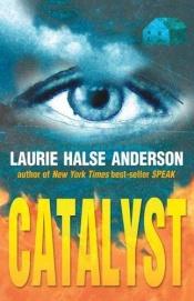 book cover of Catalyst by Laurie Halse Anderson
