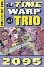 book cover of 2095 (Time Warp Trio) by Jon Scieszka