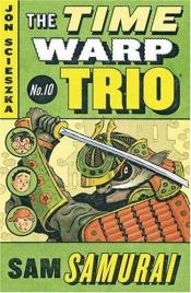 book cover of Time Warp Trio: Sam Samurai by Jon Scieszka