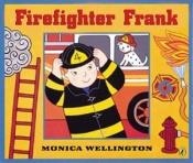 book cover of Firefighter Frank by Monica Wellington
