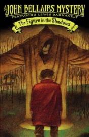 book cover of The figure in the shadows : sequel to The house with a clock in its walls by John Bellairs