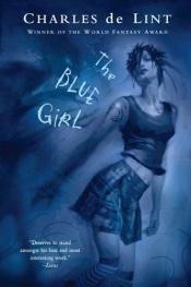 book cover of The Blue Girl by Charles de Lint