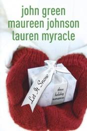 book cover of Let It Snow: Three Holiday Romances by John Green|Lauren Myracle|Maureen Johnson