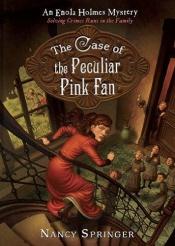 book cover of The Case of the Peculiar Pink Fan: An Enola Holmes Mystery, Book 4 by Nancy Springer