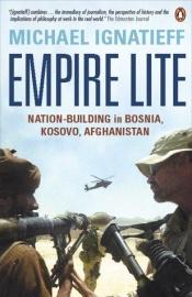 book cover of Empire Lite: Nation-Building in Bosnia, Kosovo and Afghanistan by Майкъл Игнатиев