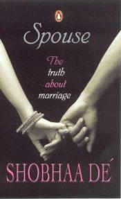 book cover of Spouse: The Truth about Marriage. Shobhaa de by Shobhaa De