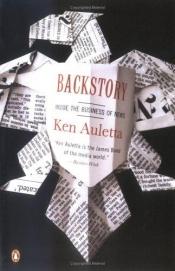 book cover of Backstory : inside the business of news by Ken Auletta