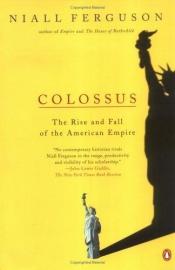book cover of Colossus: The Rise and Fall of the American Empire by ניל פרגוסון