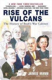 book cover of Rise of the Vulcans: The History of Bush's War Cabinet by James Mann
