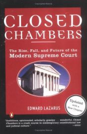 book cover of Closed Chambers: The Rise, Fall, and Future of the Modern Supreme Court by Edward Lazarus