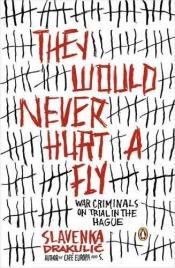 book cover of They Would Never Hurt a Fly by Slavenka Drakulić