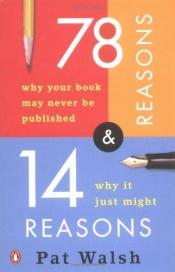 book cover of 78 Reasons Why Your Book May Never Be Published And 14 Reasons Why It Just Might by Pat Walsh