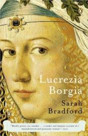 book cover of Lucrezia Borgia Life, Love, and Death in Renaissance Italy by Sarah H. Bradford
