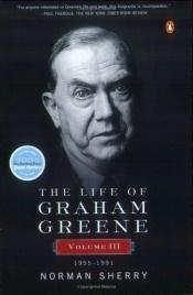 book cover of The Life of Graham Greene: Volume III, 1955-1991 by Norman Sherry
