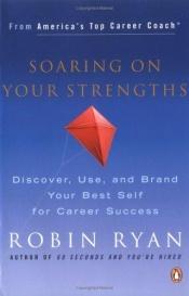 book cover of Soaring on Your Strengths: Discover, Use, and Brand Your Best Self for Career Success by Robin Ryan