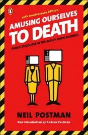 book cover of Amusing Ourselves to Death: Public Discourse in the Age of Show Business by نیل پستمن