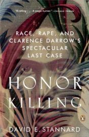 book cover of Honor Killing: Race, Rape, and Clarence Darrow's Spectacular Last Case by David E. Stannard