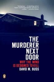 book cover of The Murderer Next Door: Why the Mind Is Designed to Kill by David Buss