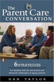book cover of The Parent Care Conversation: Six Strategies for Dealing with the Emotional and Financial Challenges of AgingParents by Dan Taylor