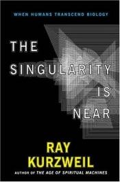 book cover of The Singularity Is Near by Ray Kurzweil