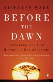 book cover of Before the dawn: recovering the lost history of our ancestors by Nicholas Wade