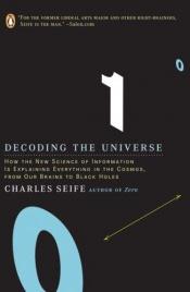 book cover of Decoding the Universe: How the New Science of Information Is Explaining Everything in the Cosmos, Fromour Brains to Blac by Charles Seife