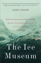 book cover of The Ice Museum: In Search of the Lost Land of Thule by Joanna Kavenna