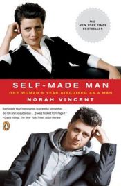 book cover of Self-Made Man: One Woman's Year Disguised as a Man by Norah Vincent