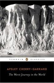 book cover of The Worst Journey in the World: A Tale of Loss and Courage in Antarctica by Эпсли Черри-Гаррард