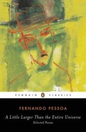 book cover of A little larger than the entire universe by Fernando Pessoa