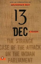 book cover of 13 December, a Reader: The Strange Case of the Attack on the Indian Parliament by Arundhati Roy